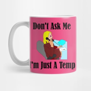 Don't Ask Me...I'm Just a Temp Mug